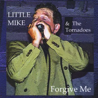 Forgive Me by Little Mike and The Tornadoes