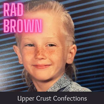 Upper Crust Confections by Rad Brown