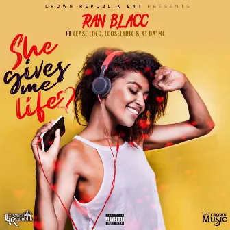 She Gives Me Life (Remix) [feat. Cease Loco, XI da' MC & Looselyric] by Ran Blacc