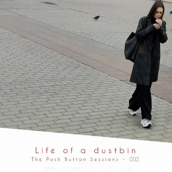 The Push Button Sessions - 002 by Life of a Dustbin