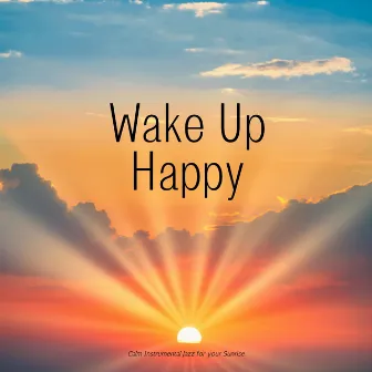 Calm Instrumental Jazz for Your Sunrise by Wake Up Happy