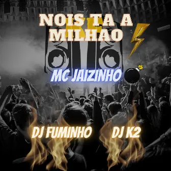 Nois Ta a Milhao by Mc Jaizinho