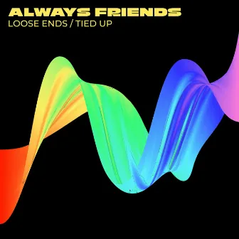 Loose Ends / Tied Up by Always Friends