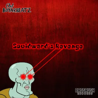 Squidward's Revenge by Chef Boyarbeatz