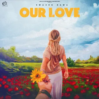 Our Love by SWAZEE BAWA