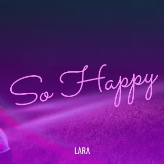 So Happy by Lara