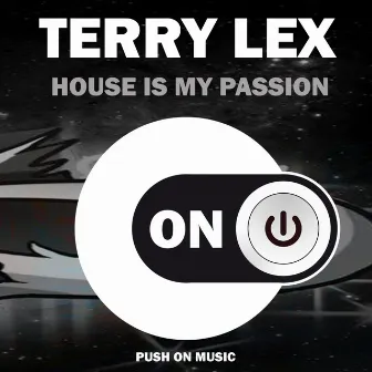 House Is My Passion by Terry Lex