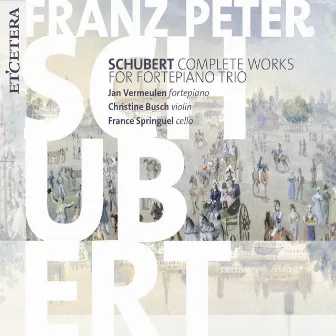 Schubert: Complete Works for Fortepiano Trio by France Springuel