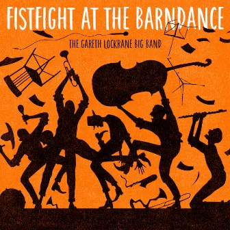 Fistfight at the Barndance by The Gareth Lockrane Big Band