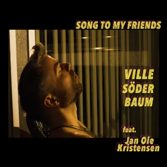 Song to My Friends by Ville Söderbaum