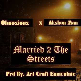 Married To The Streets by Art Craft Emaculate Ent.