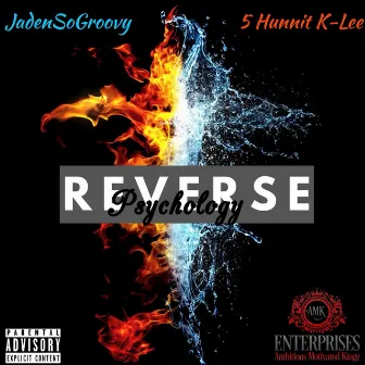 Reverse Psychology by 5 Hunnit K-Lee