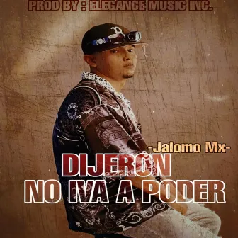 DIJERON NO IVA A PODER by Jalomo Mx