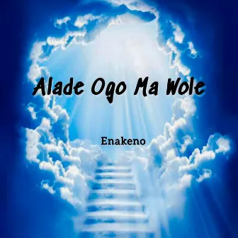 Alade Ogo Ma Wole by Enakeno