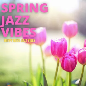 Happy Days Jazz Vibes by Spring Jazz Vibes