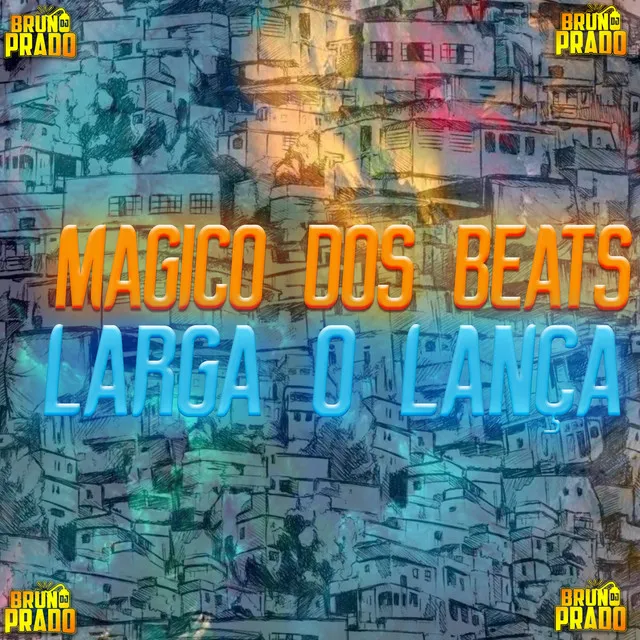 LARGA O LANÇA - O MAGICO DOS BEATS