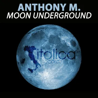 Moon Underground by Anthony M