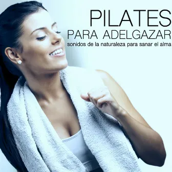 Pilates para Adelgazar - Equilibrio Entre Cuerpo y Mente, Sonidos de la Naturaleza para Sanar el Alma by Pilates Club