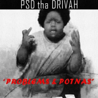 Problems & Potnas - Single by PSD Tha Drivah