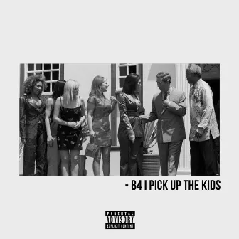 B4 I PICK UP THE KIDS by WESSIDE SIX