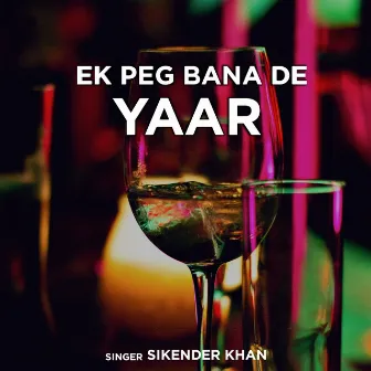 Ek Peg Bana De Yaar by Sikander Khan