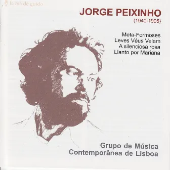 Peixinho: Meta-Formoses / Leves Véus Velam / A Silenciosa Rosa / Llanto por Mariana by Grupo de Música Contemporânea de Lisboa