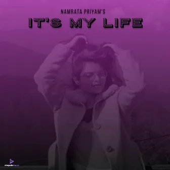 It’s My Life by Namrata Priyam