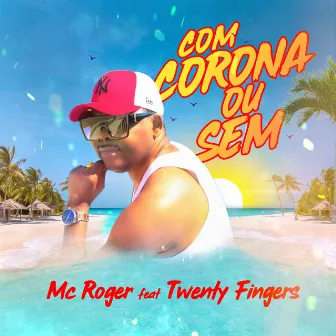 Com Corona Ou Sem by MC Roger