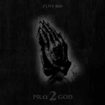 Pray 2 God (EP) by 2'Live Bre