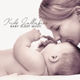 Kids Lullabies: Baby Sleep Music - Lullaby & Goodnight, Relaxation and Deep Sleep Songs, Sleep Music Lullabies for Newborns by Sleeping Lullabies