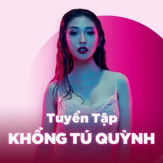 Tuyển Tập Của Khổng Tú Quỳnh by Khổng Tú Quỳnh