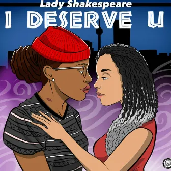 I Deserve U by Lady Shakespeare