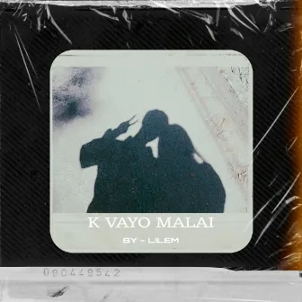 K Vayo Malai by LILEM