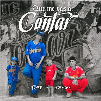 Que Me Vas a Contar (feat. Kerox) by Ruff