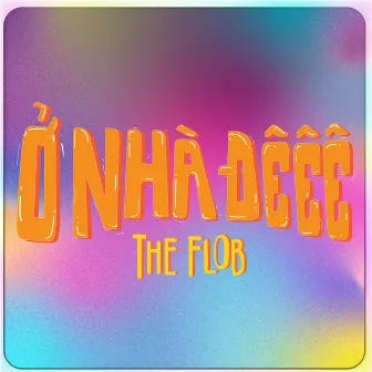 Ở Nhà Đêêê by The Flob