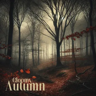 Gloomy Autumn: Dark Piano Music by Autumn Collection