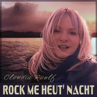 Rock Me Heut’ Nacht by Claudia Raulf