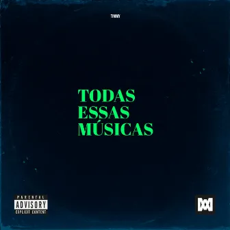 Todas Essas Músicas by Timmy