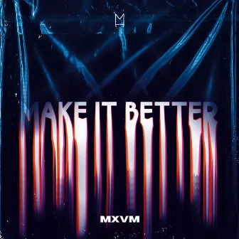 Make It Better by MXVM