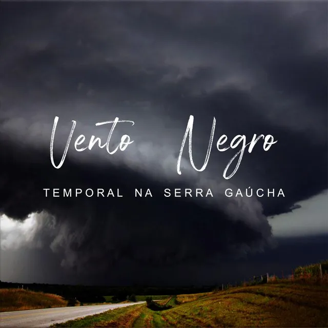 Vento Negro - Temporal Na Serra Gaúcha