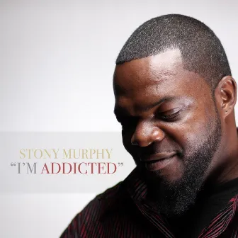 I'm Addicted by Stony Murphy