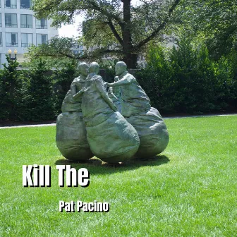 Kill The by Pat Pacino