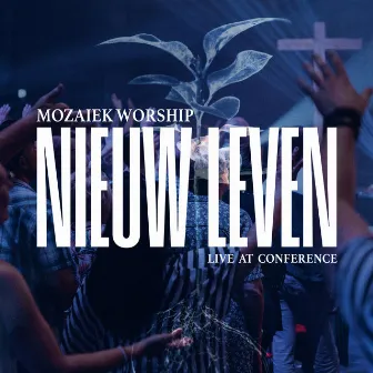 Nieuw Leven (Live at Conference) by Mozaiek Worship