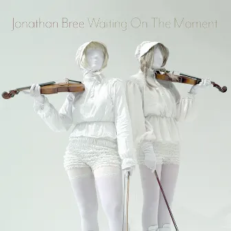 Waiting On The Moment by Jonathan Bree