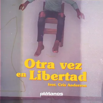 Otra Vez en Libertad by PLATANOS