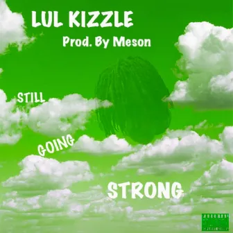 Still Going Strong by Lul Kizzle