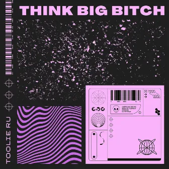 Think Big Bitch by Toolie Ru