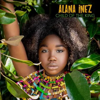 Child of the King by Alana Inez