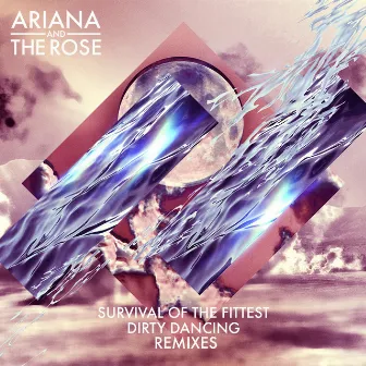 Survival of the Fittest / Dirty Dancing (Remixes) by Ariana and the Rose