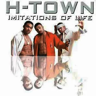 Imitations of Life by H-Town